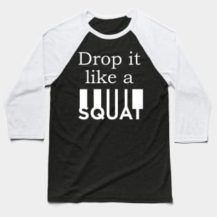 Drop It Like Squat Baseball T-Shirt